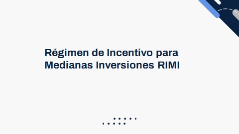 Régimen de Incentivo para Medianas Inversiones RIMI